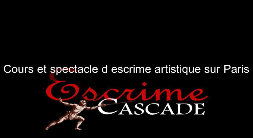 Cours et spectacle d'escrime artistique sur Paris