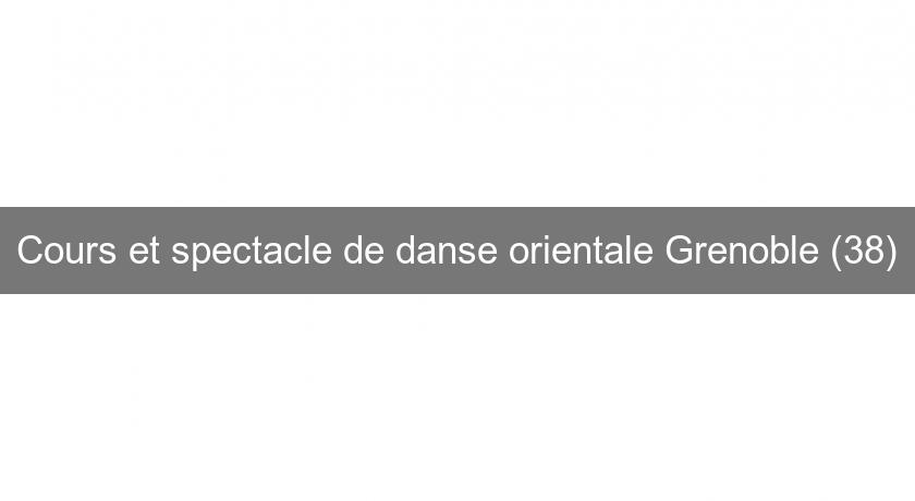 Cours et spectacle de danse orientale Grenoble (38)