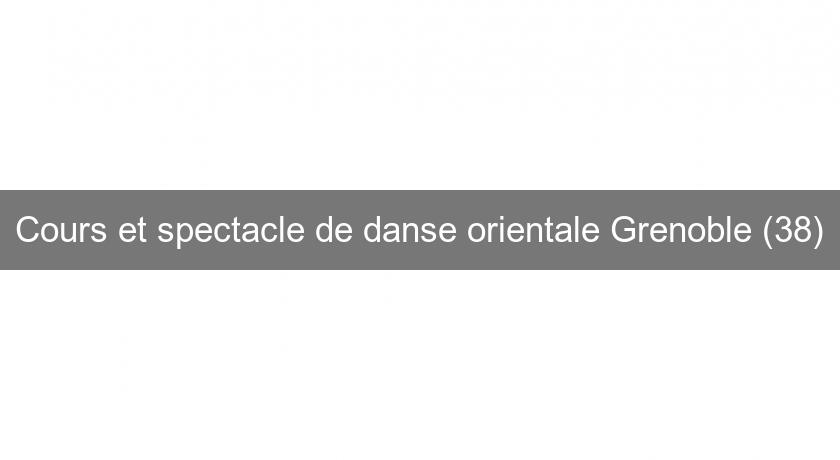 Cours et spectacle de danse orientale Grenoble (38) Cours et spectacle de danse orientale Grenoble (38)