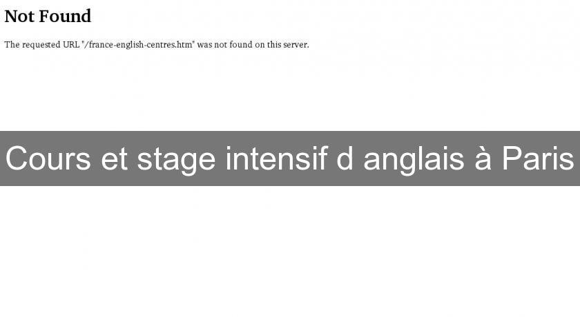 Cours et stage intensif d'anglais à Paris Cours et stage intensif d'anglais à Paris