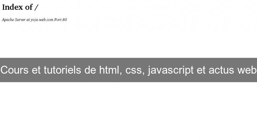 Cours et tutoriels de html, css, javascript et actus web Cours et tutoriels de html, css, javascript et actus web
