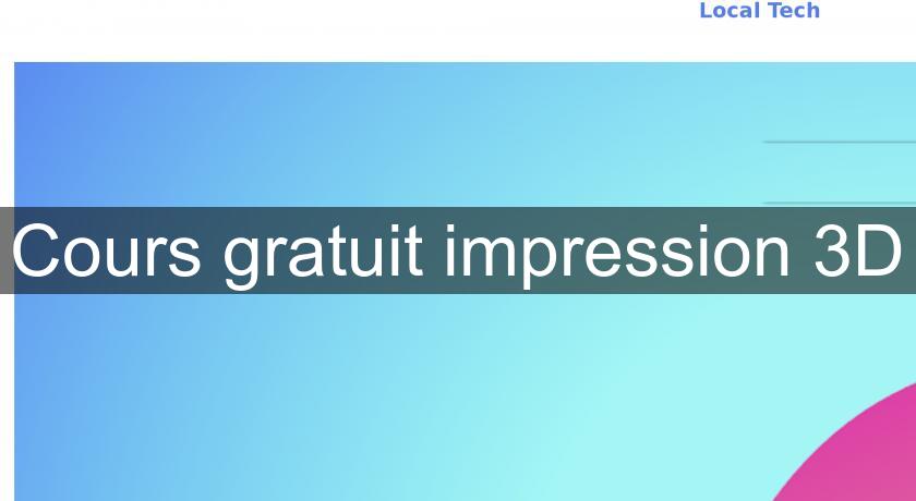 Cours gratuit impression 3D Cours gratuit impression 3D