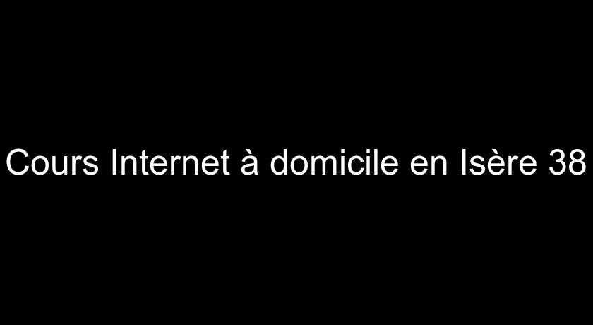 Cours Internet à domicile en Isère 38