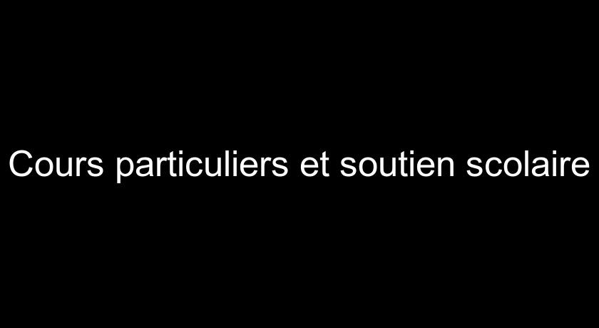 Cours particuliers et soutien scolaire Cours particuliers et soutien scolaire