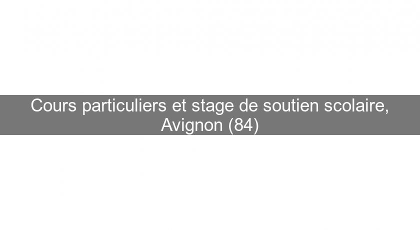 Cours particuliers et stage de soutien scolaire, Avignon (84) Cours particuliers et stage de soutien scolaire, Avignon (84)