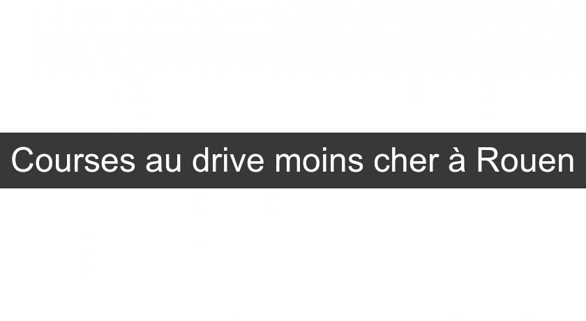 Courses au drive moins cher à Rouen Courses au drive moins cher à Rouen