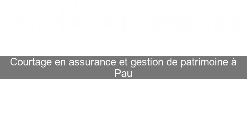 Courtage en assurance et gestion de patrimoine à Pau