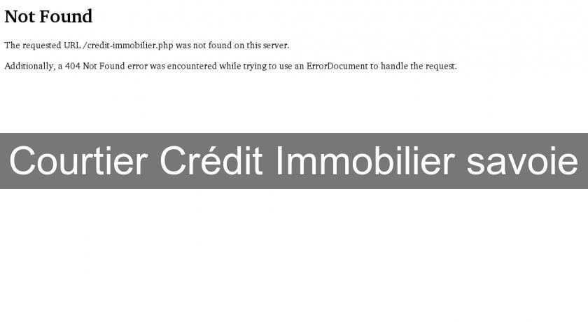 Courtier Crédit Immobilier savoie Courtier Crédit Immobilier savoie