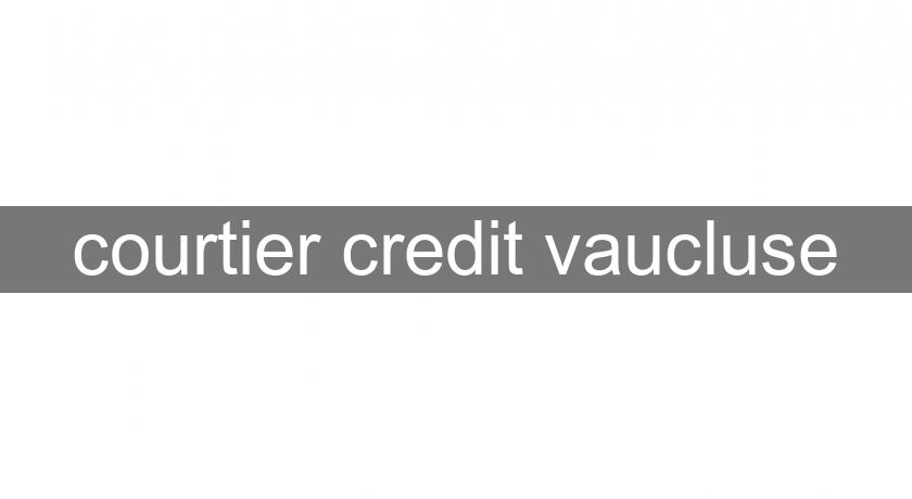 courtier credit vaucluse courtier credit vaucluse