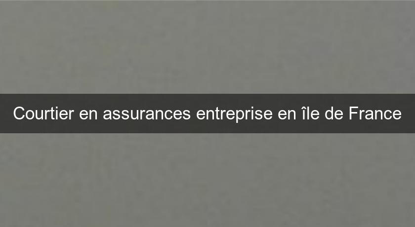 Courtier en assurances entreprise en île de France Courtier en assurances entreprise en île de France