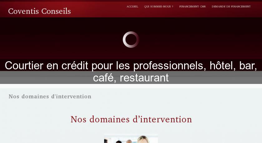 Courtier en crédit pour les professionnels, hôtel, bar, café, restaurant