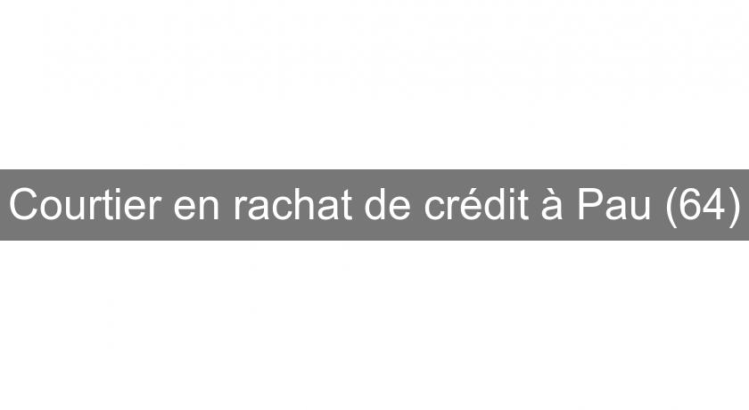 Courtier en rachat de crédit à Pau (64) Courtier en rachat de crédit à Pau (64)