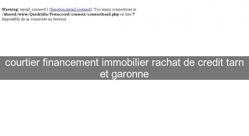 courtier financement immobilier rachat de credit tarn et garonne