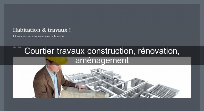 Courtier travaux construction, rénovation, aménagement