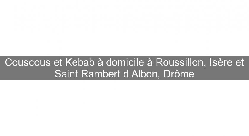 Couscous et Kebab à domicile à Roussillon, Isère et Saint Rambert d'Albon, Drôme Couscous et Kebab à domicile à Roussillon, Isère et Saint Rambert d'Albon, Drôme