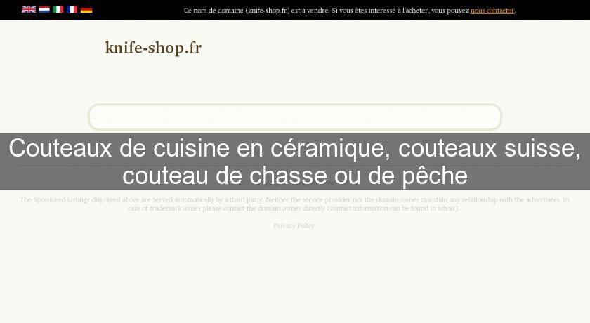 Couteaux de cuisine en céramique, couteaux suisse, couteau de chasse ou de pêche