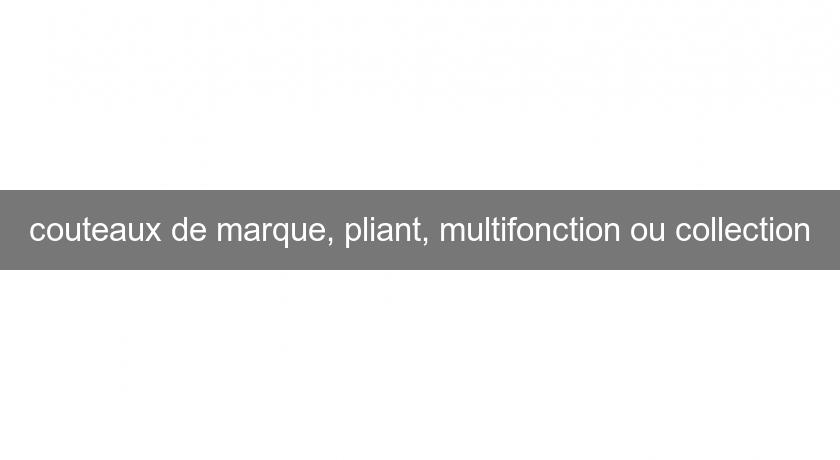 couteaux de marque, pliant, multifonction ou collection couteaux de marque, pliant, multifonction ou collection