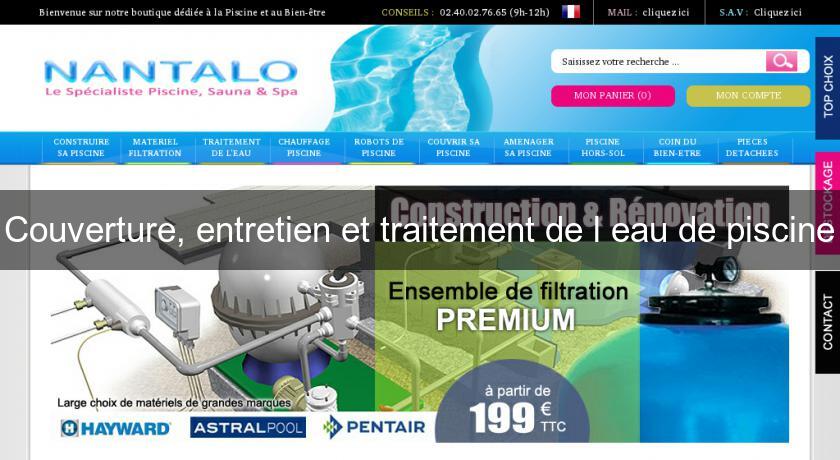 Couverture, entretien et traitement de l'eau de piscine Couverture, entretien et traitement de l'eau de piscine
