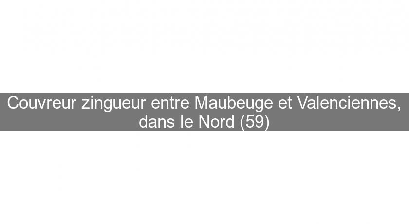 Couvreur zingueur entre Maubeuge et Valenciennes, dans le Nord (59) Couvreur zingueur entre Maubeuge et Valenciennes, dans le Nord (59)