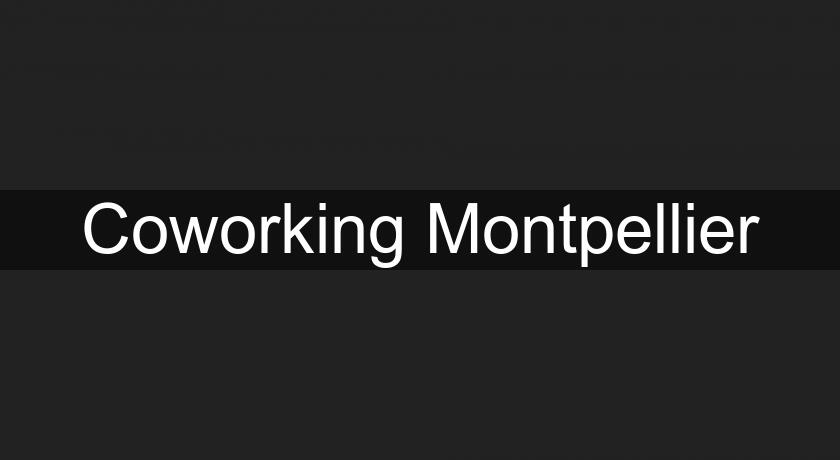Coworking Montpellier Coworking Montpellier