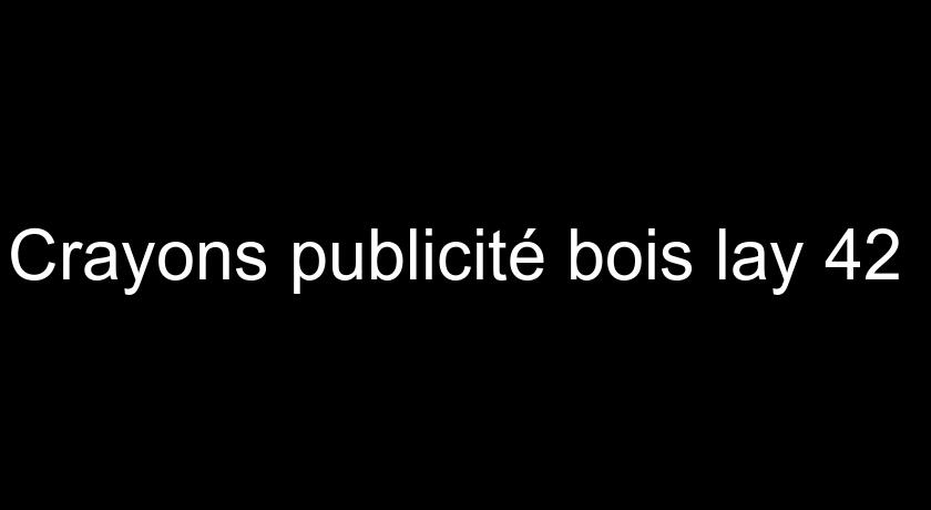 Crayons publicité bois lay 42 Crayons publicité bois lay 42