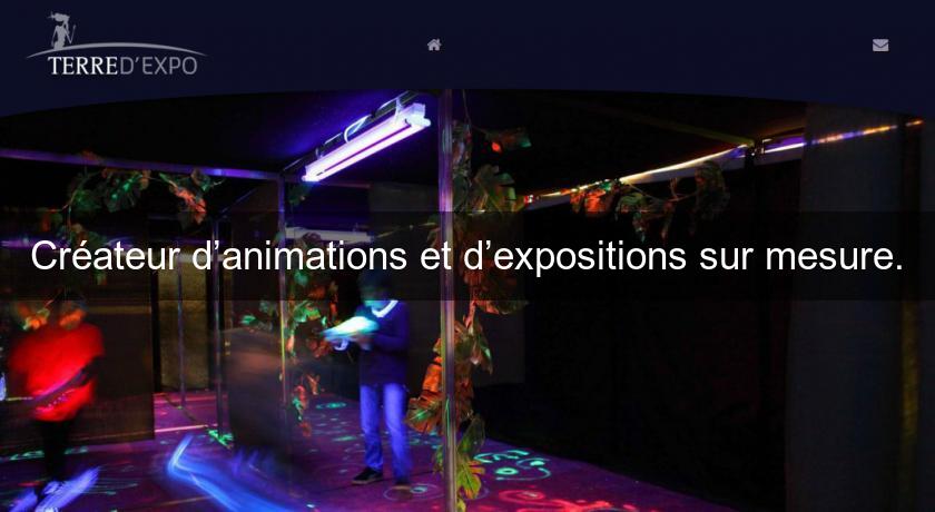 Créateur d’animations et d’expositions sur mesure.