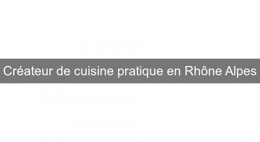 Créateur de cuisine pratique en Rhône Alpes