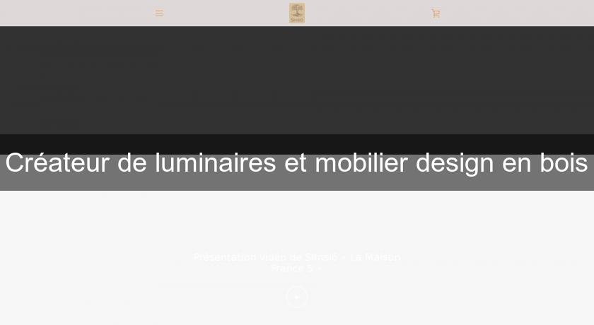 Créateur de luminaires et mobilier design en bois Créateur de luminaires et mobilier design en bois