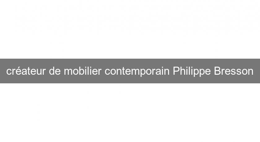 créateur de mobilier contemporain Philippe Bresson créateur de mobilier contemporain Philippe Bresson