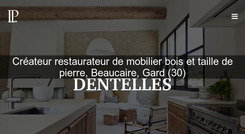 Créateur restaurateur de mobilier bois et taille de pierre, Beaucaire, Gard (30)