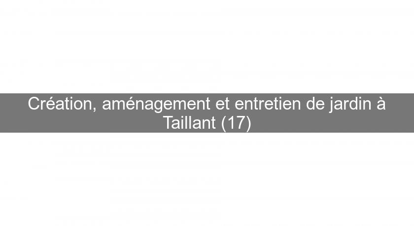 Création, aménagement et entretien de jardin à Taillant (17)