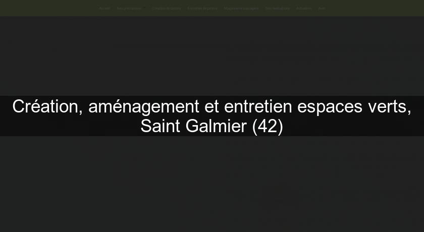 Création, aménagement et entretien espaces verts, Saint Galmier (42)