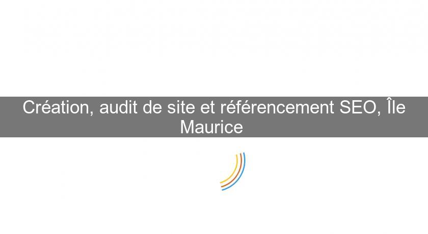 Création, audit de site et référencement SEO, Île Maurice Création, audit de site et référencement SEO, Île Maurice
