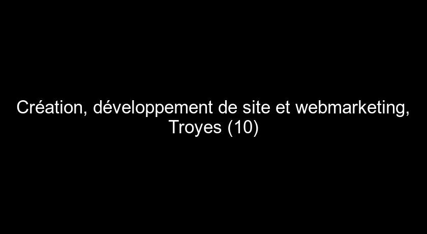 Création, développement de site et webmarketing, Troyes (10) Création, développement de site et webmarketing, Troyes (10)