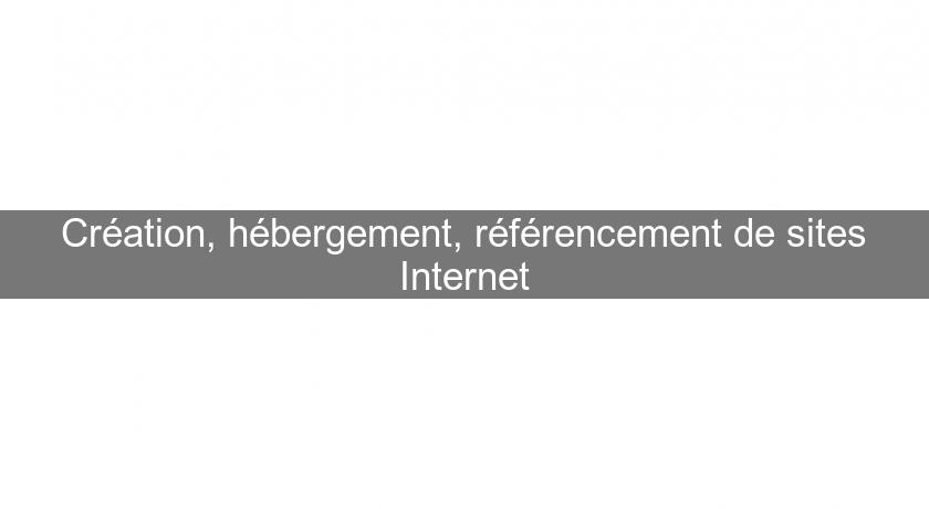 Création, hébergement, référencement de sites Internet