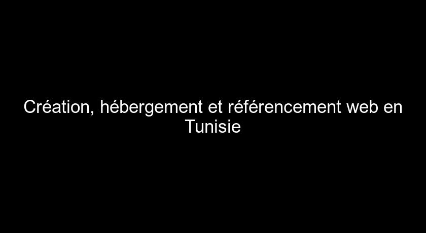 Création, hébergement et référencement web en Tunisie Création, hébergement et référencement web en Tunisie