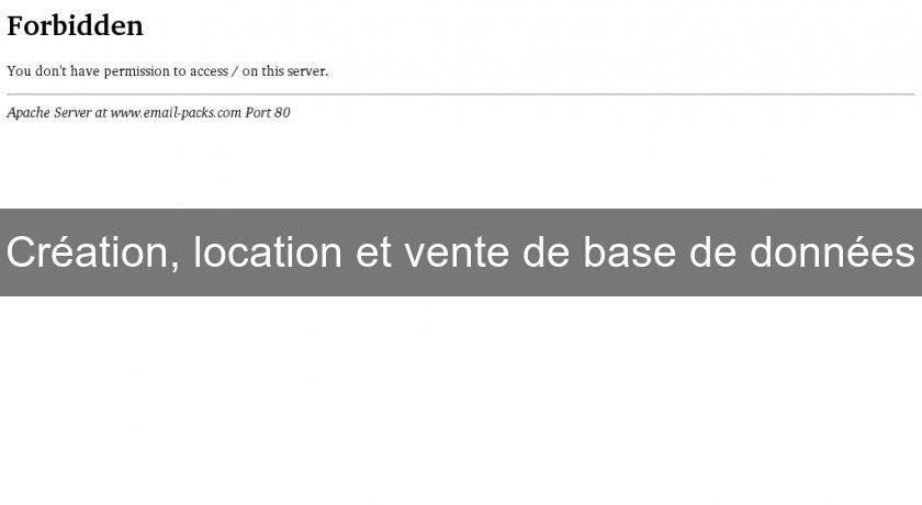 Création, location et vente de base de données Création, location et vente de base de données