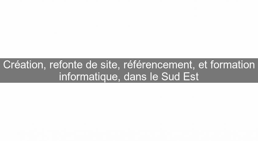 Création, refonte de site, référencement, et formation informatique, dans le Sud Est Création, refonte de site, référencement, et formation informatique, dans le Sud Est