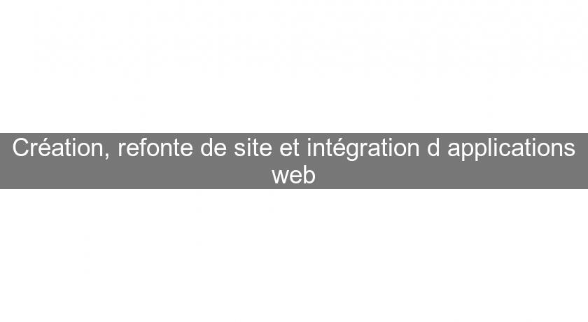 Création, refonte de site et intégration d'applications web Création, refonte de site et intégration d'applications web