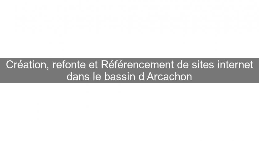 Création, refonte et Référencement de sites internet dans le bassin d'Arcachon Création, refonte et Référencement de sites internet dans le bassin d'Arcachon