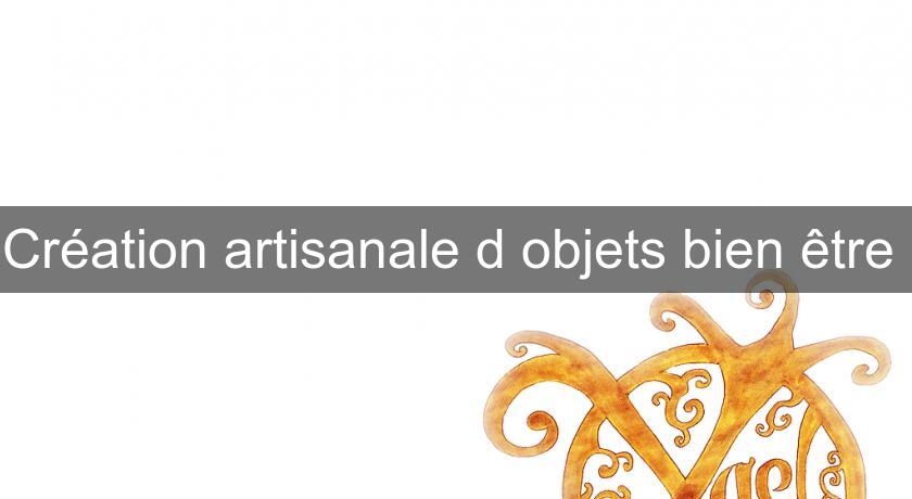 Création artisanale d'objets bien être 