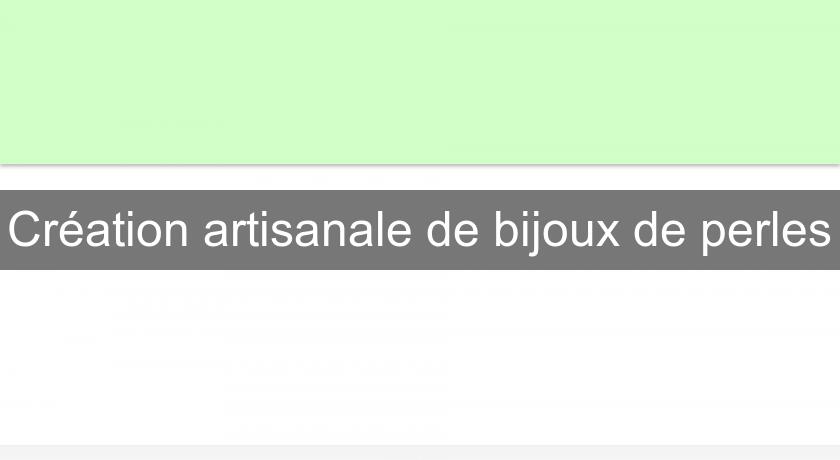 Création artisanale de bijoux de perles Création artisanale de bijoux de perles