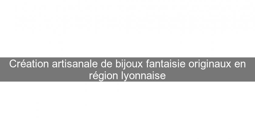Création artisanale de bijoux fantaisie originaux en région lyonnaise Création artisanale de bijoux fantaisie originaux en région lyonnaise