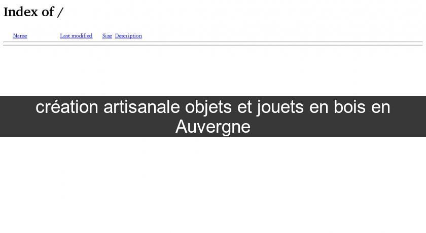 création artisanale objets et jouets en bois en Auvergne création artisanale objets et jouets en bois en Auvergne