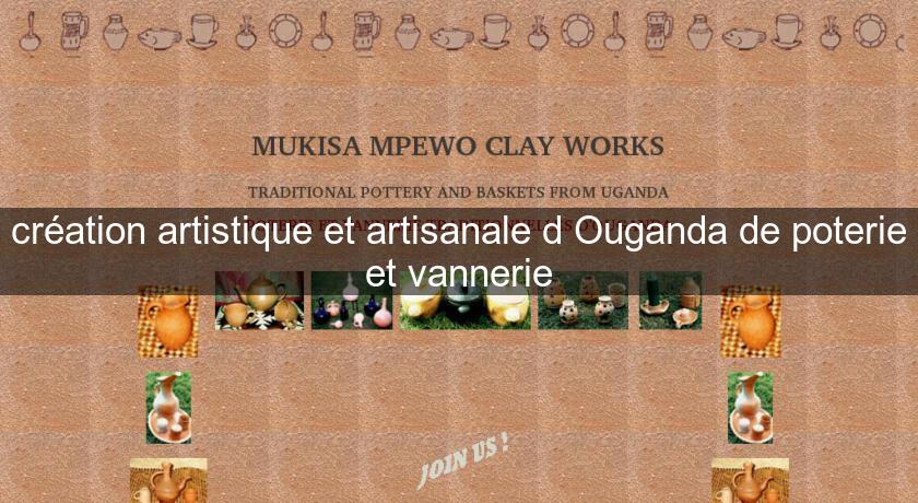 création artistique et artisanale d'Ouganda de poterie et vannerie création artistique et artisanale d'Ouganda de poterie et vannerie