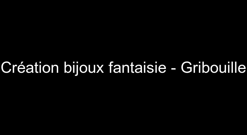 Création bijoux fantaisie - Gribouille