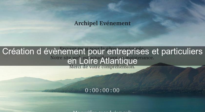Création d'évènement pour entreprises et particuliers en Loire Atlantique Création d'évènement pour entreprises et particuliers en Loire Atlantique