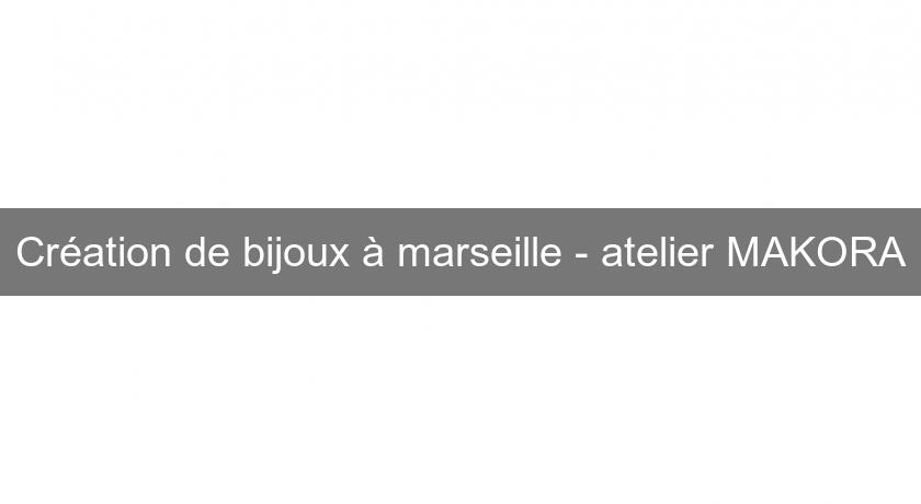 Création de bijoux à marseille - atelier MAKORA Création de bijoux à marseille - atelier MAKORA