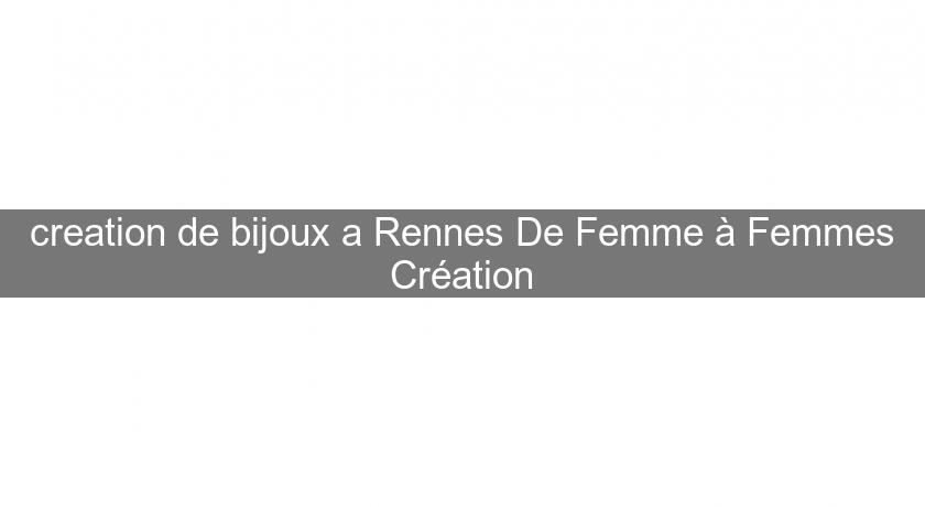 creation de bijoux a Rennes De Femme à Femmes Création
