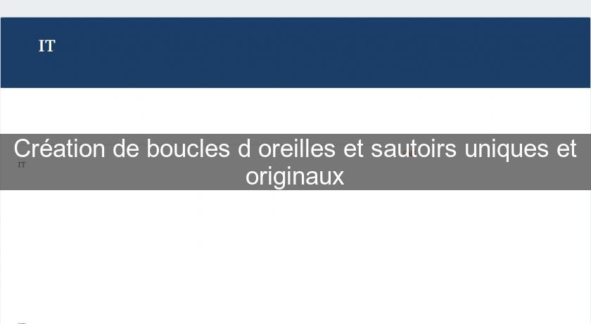 Création de boucles d'oreilles et sautoirs uniques et originaux